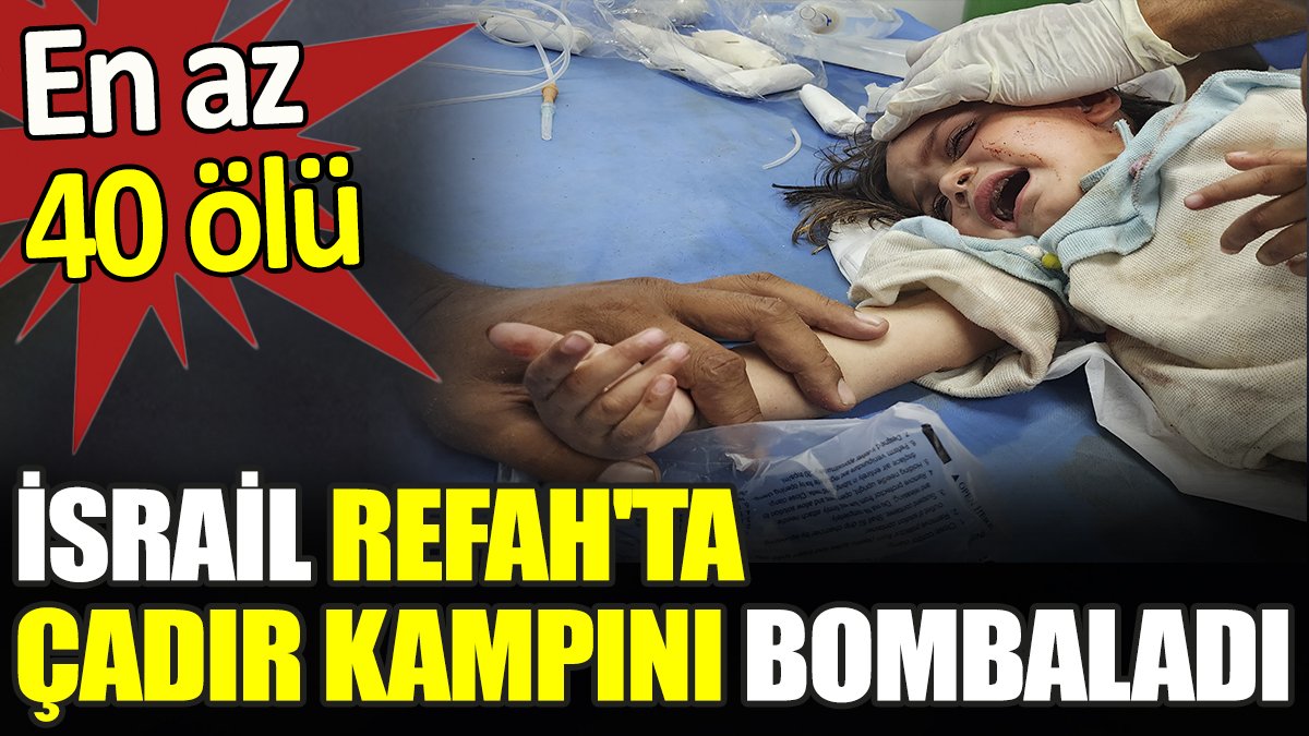 Son dakika... İsrail Refah'ta çadır kampı vurdu. En az 40 ölü