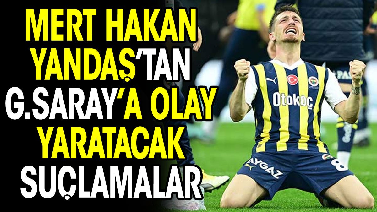 Mert Hakan Yandaş'tan Galatasaray'a olay suçlamalar