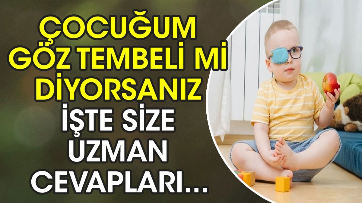 Çocuğum göz tembeli mi diyorsanız işte size uzman cevapları...