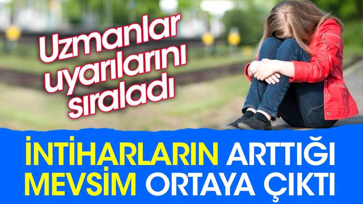 İntiharların arttığı mevsim ortaya çıktı. Uzmanlar uyarılarını sıraladı