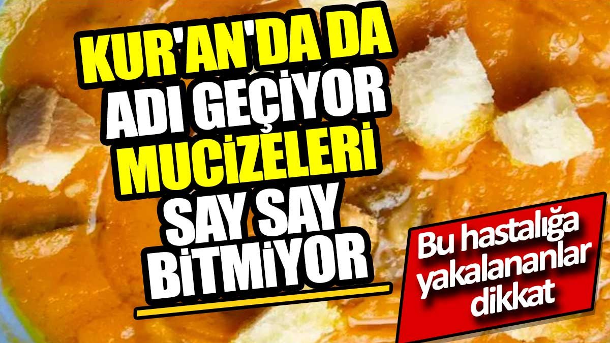 Kur'an'da da adı geçiyor. Mucizeleri say say bitmiyor. Bu hastalığa yakalananlar dikkat