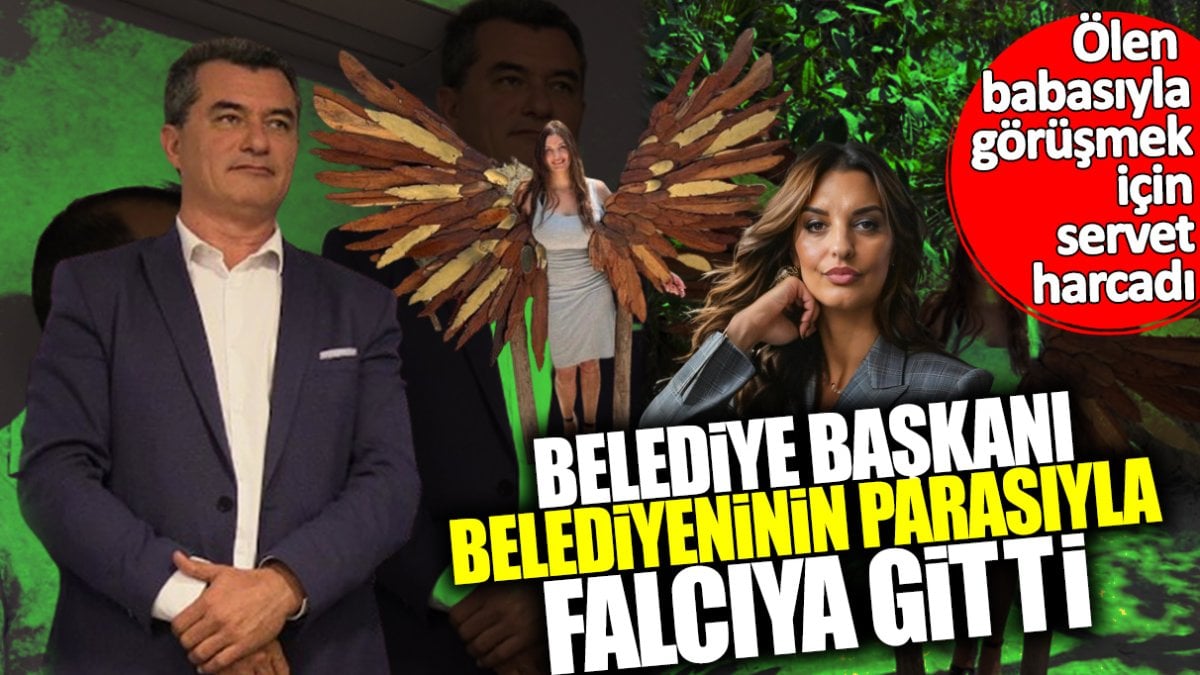 Belediye başkanı belediyenin parasıyla falcıya gitti! Ölen babasıyla görüşmek için servet harcadı