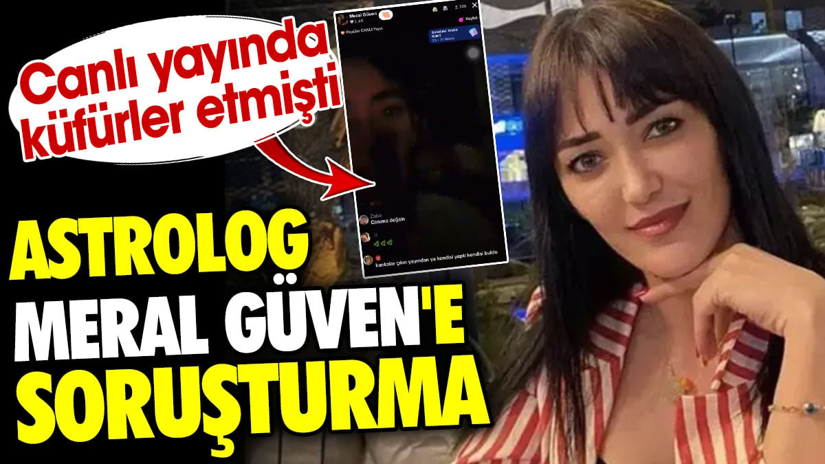 Astrolog Meral Güven'e soruşturma. Canlı yayında küfür etmişti