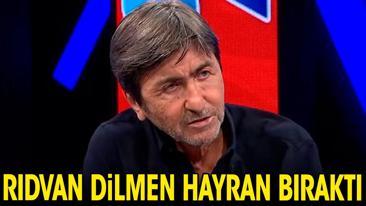 Rıdvan Dilmen hayran bıraktı