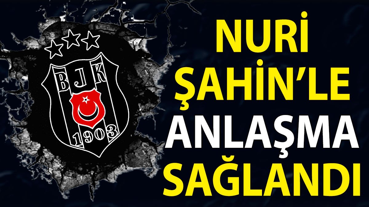 Beşiktaş Nuri Şahin'le anlaştı