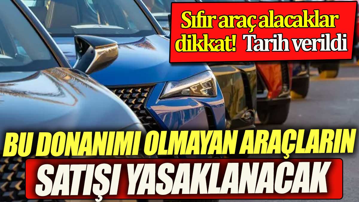 Bu donanımı olmayan araçların satışı yasaklanacak. Tarih verildi