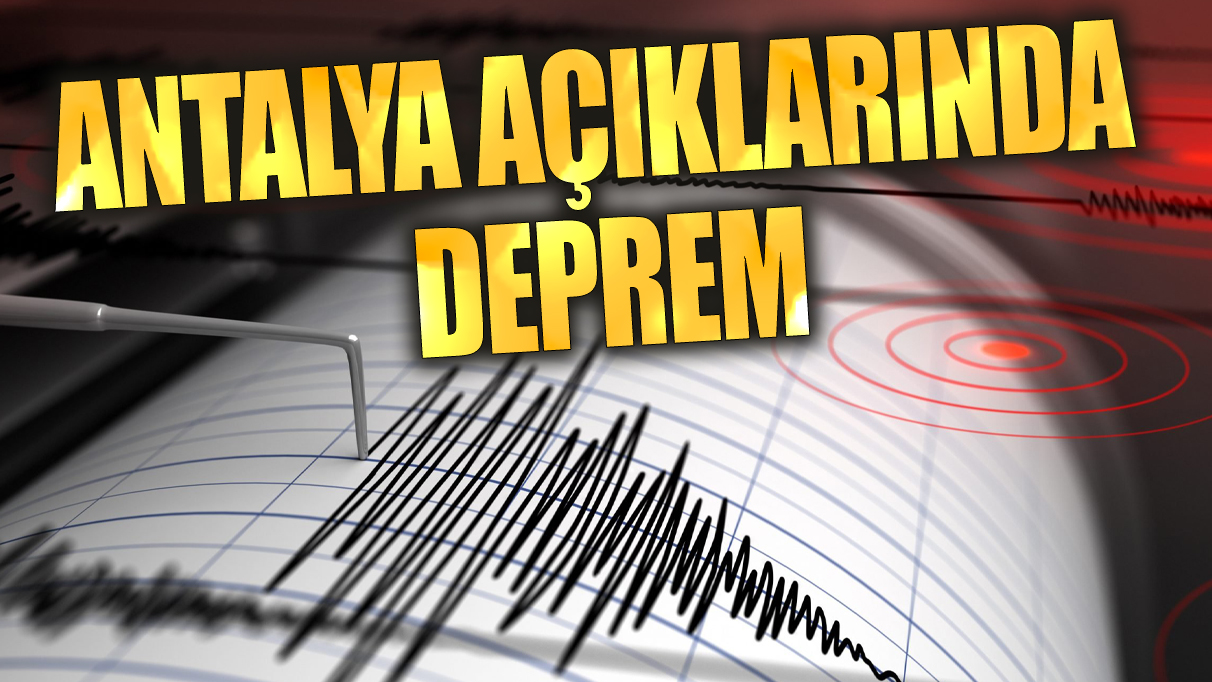 Antalya açıklarında deprem