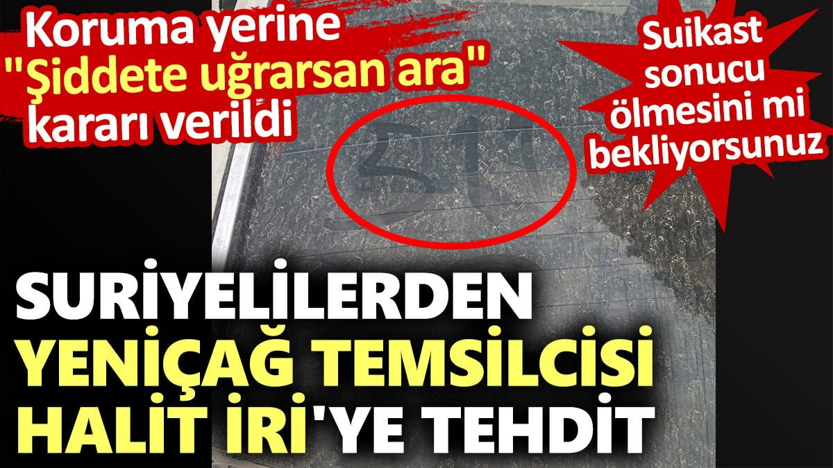 Suriyelilerden Yeniçağ Temsilcisi Halit İri'ye tehdit