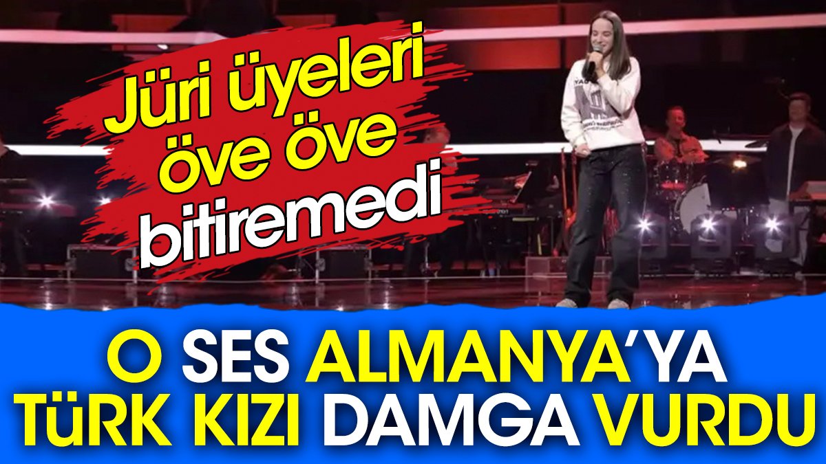 O Ses Almanya’ya Türk kızı damga vurdu. Jüri üyeleri öve öve bitiremedi