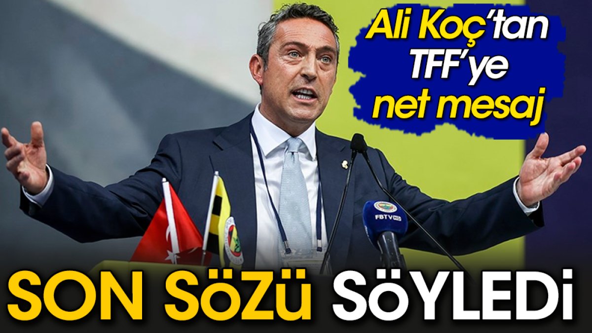 Fenerbahçe için son sözü söyledi