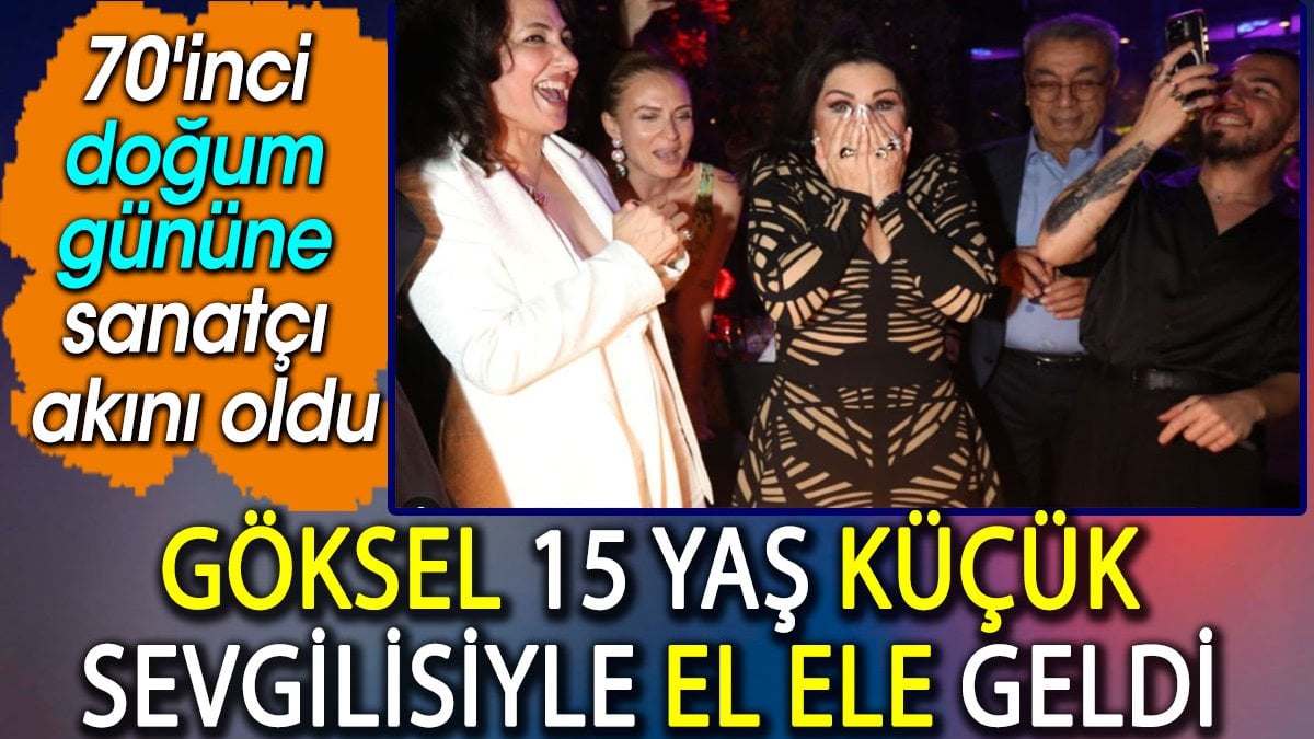 Göksel 15 yaş küçük sevgilisiyle el ele geldi