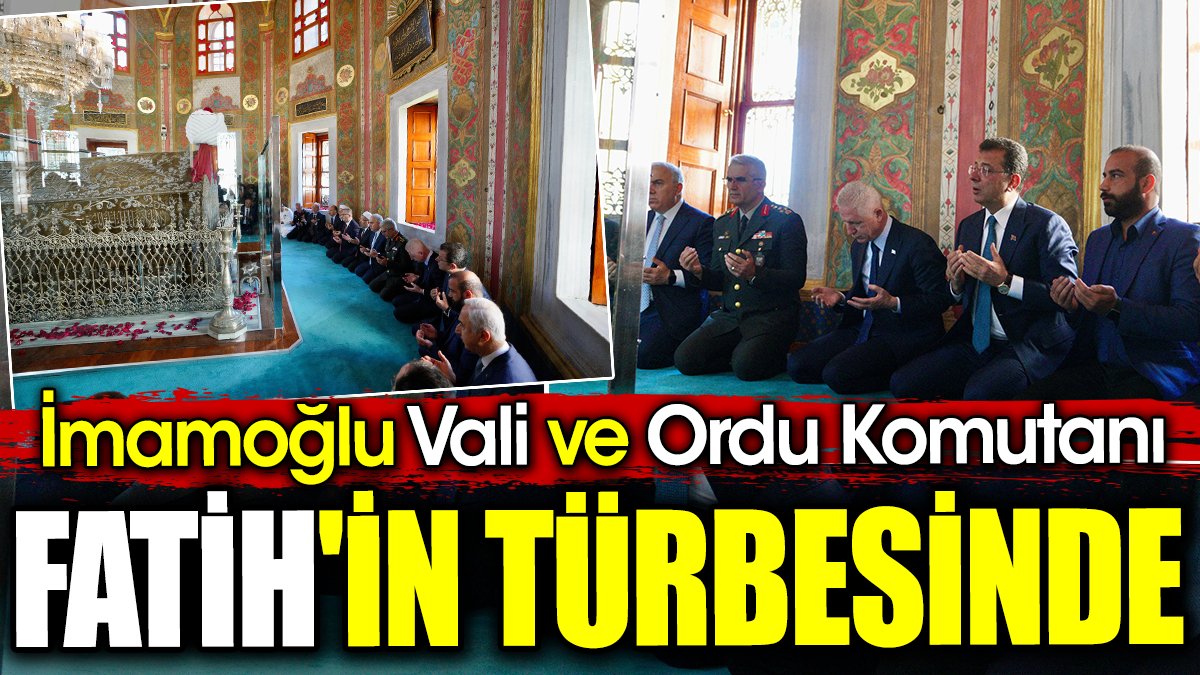 İmamoğlu Vali ve Ordu Komutanı Fatih'in türbesinde