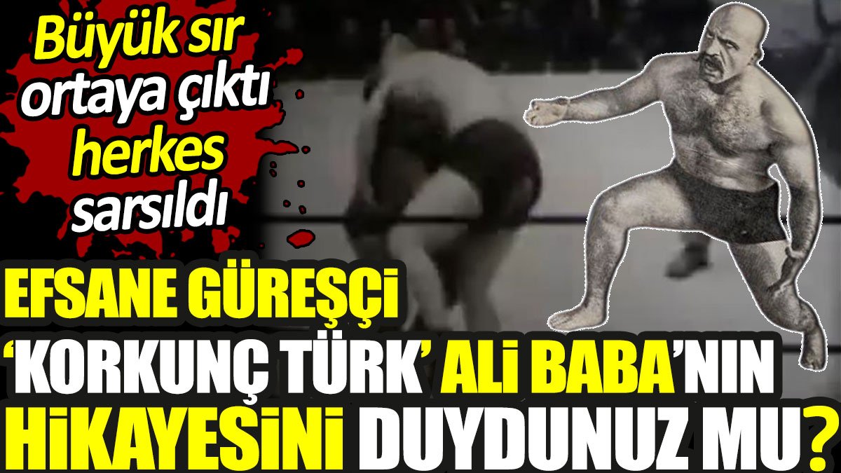 Efsane güreşçi ‘Korkunç Türk’ Ali Baba’nın hikayesini duydunuz mu? Büyük sır ortaya çıktı herkes sarsıldı