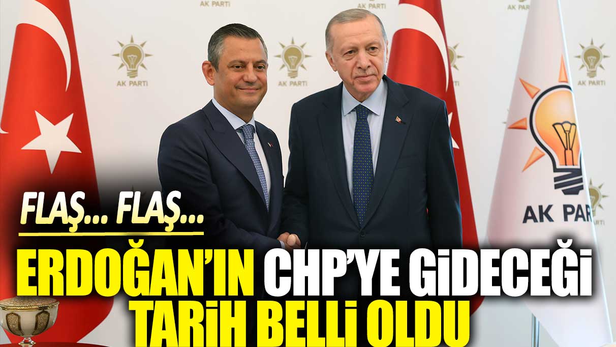 Flaş... Flaş.. Erdoğan'ın CHP'ye gideceği tarih belli oldu