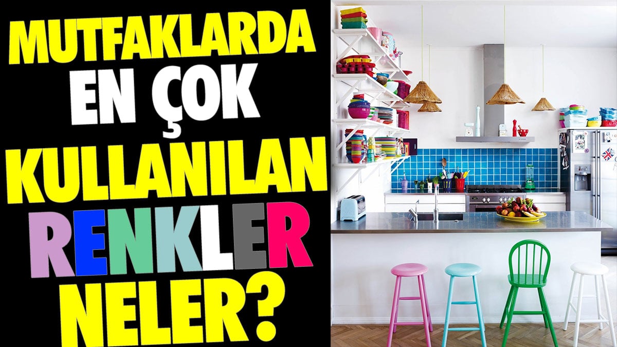 Mutfaklarda en çok kullanılan renkler neler?