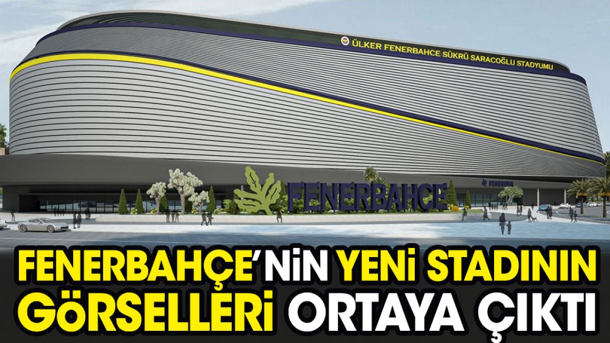 Fenerbahçe'nin yeni stadının görselleri ortaya çıktı. Aziz Yıldırım'ın çılgın planı