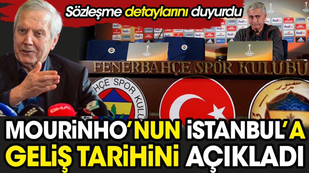 Aziz Yıldırım Mourinho'nun İstanbul'a geliş tarihini açıkladı. Anlaşmanın detaylarını verdi