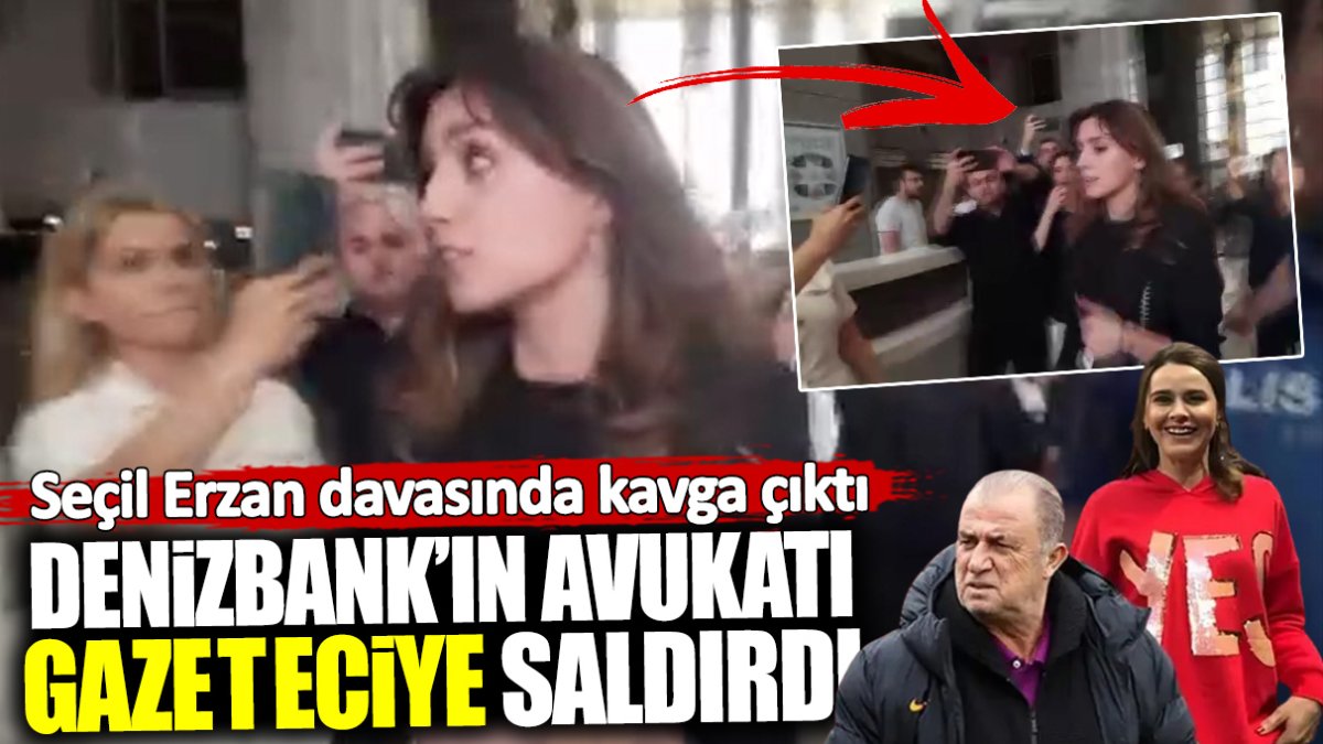 Seçil Erzan davasında kavga çıktı! Denizbank'ın avukatı gazeteciye saldırdı