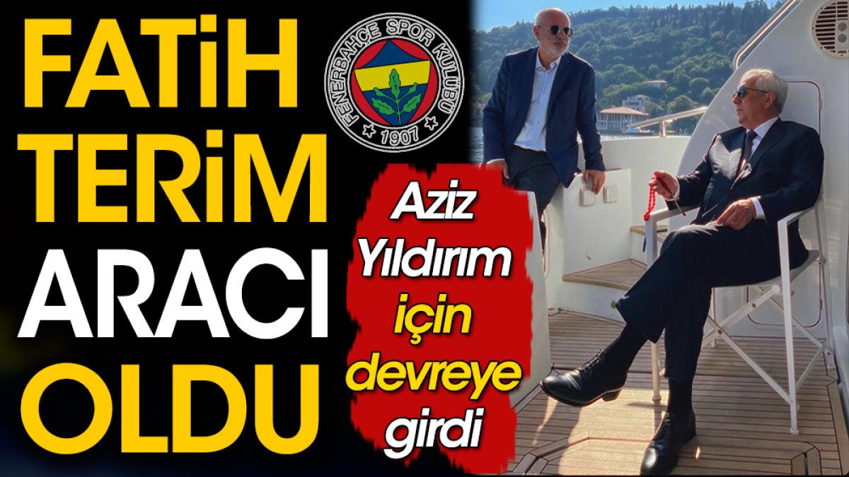 Fatih Terim Aziz Yıldırım için aracı oldu