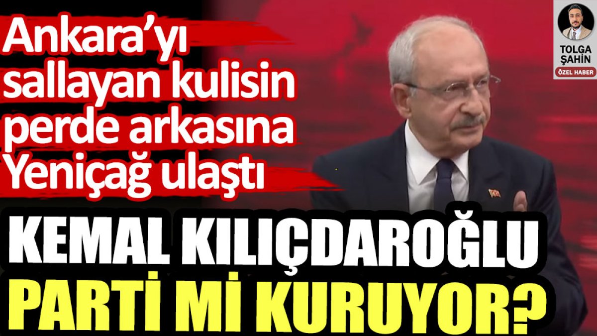 Kemal Kılıçdaroğlu yeni parti mi kuruyor? Gerçeği ilk kez Yeniçağ'dan öğreneceksiniz