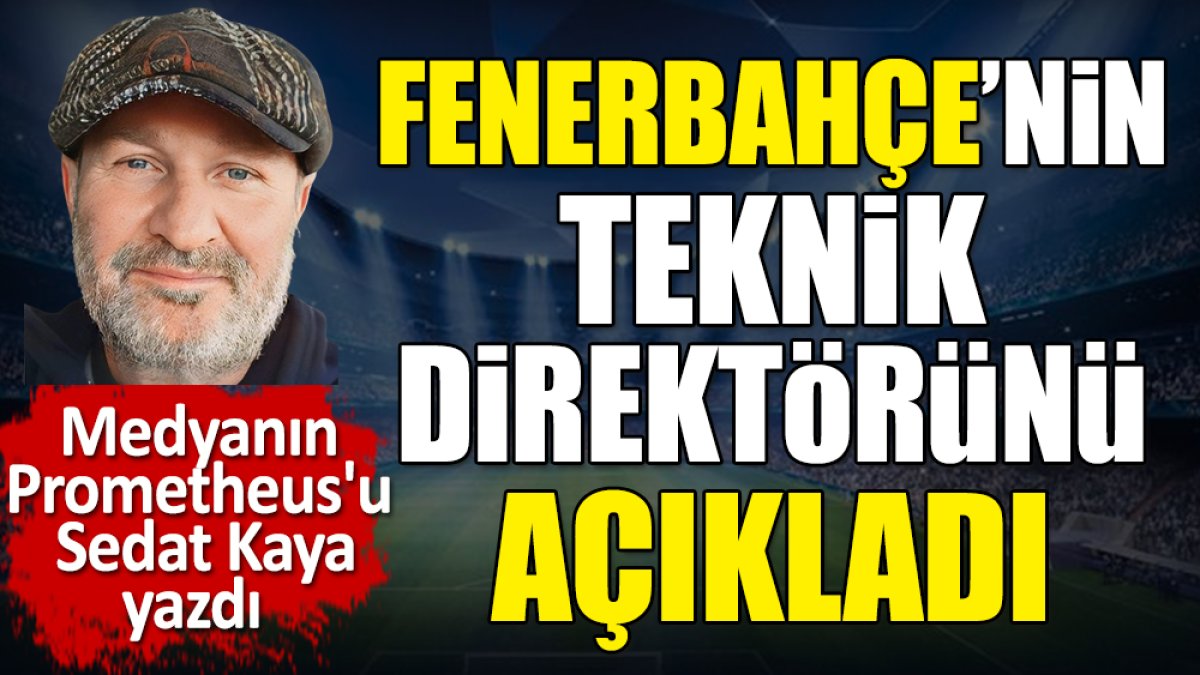 Fenerbahçe'nin teknik direktörünü açıkladı