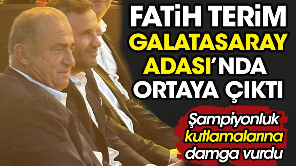 Fatih Terim Galatasaray Adası'nda ortaya çıktı. Şampiyonluk kutlamalarına damga vurdu