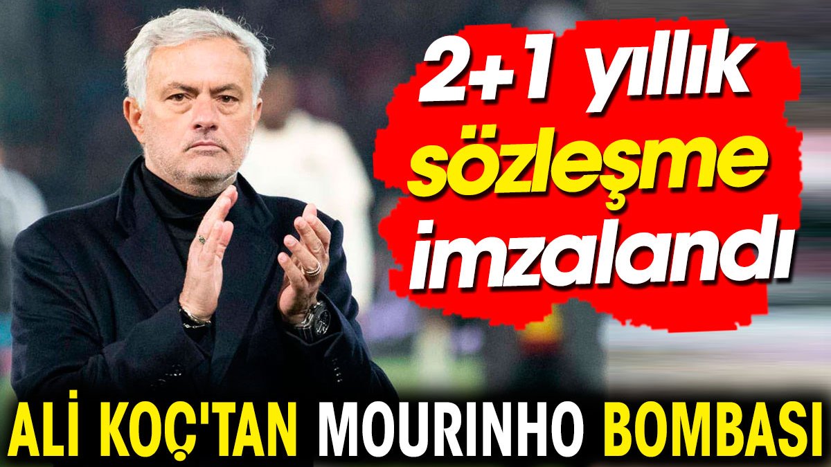 Ali Koç'tan Mourinho bombası. 2+1 yıllık sözleşme imzalandı