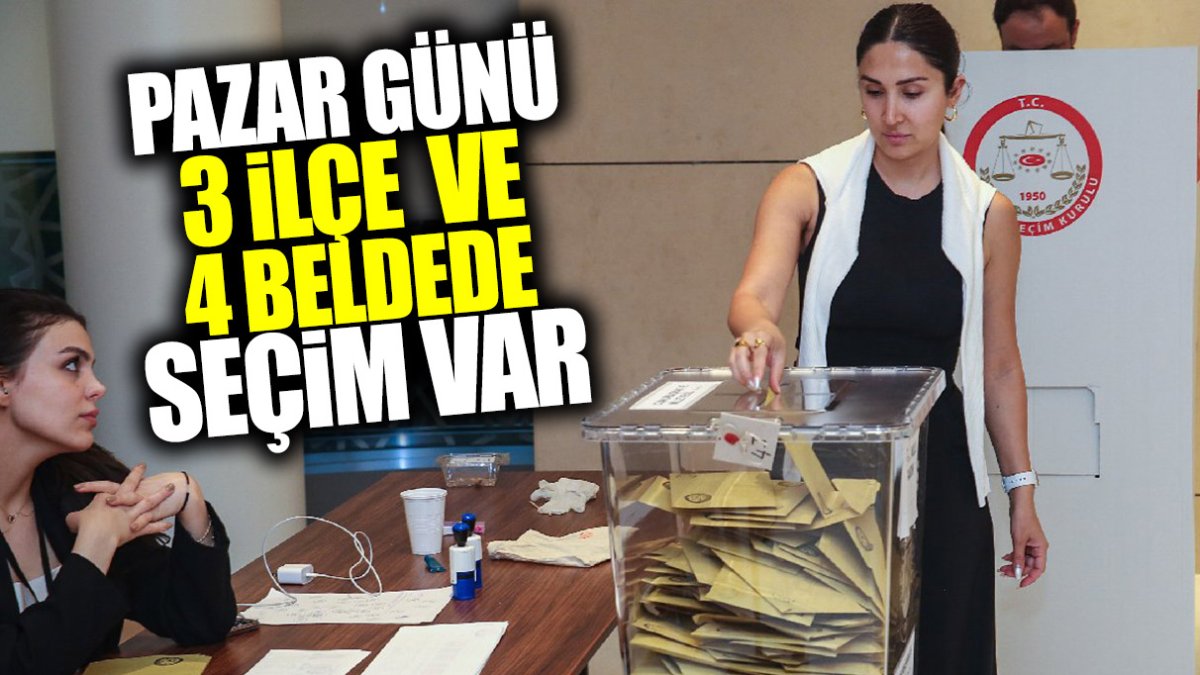 Pazar günü 3 ilçe ve 4 beldede seçim var