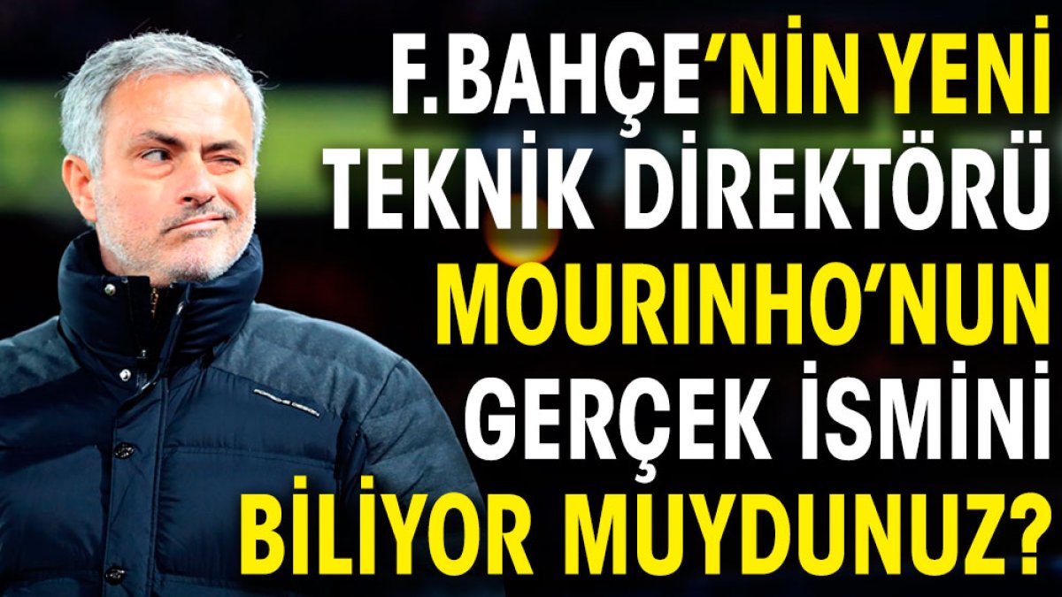 Fenerbahçe'nin yeni teknik direktörü Mourinho'nun gerçek ismini biliyor muydunuz?