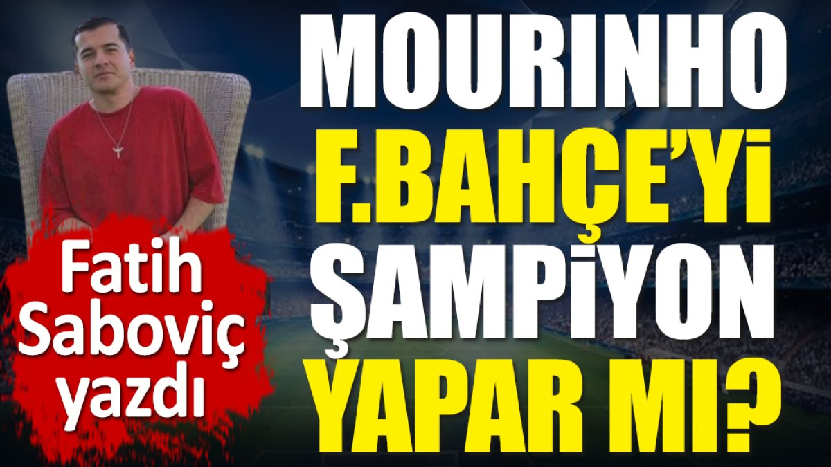 Mourinho Fenerbahçe'yi şampiyon yapar mı?