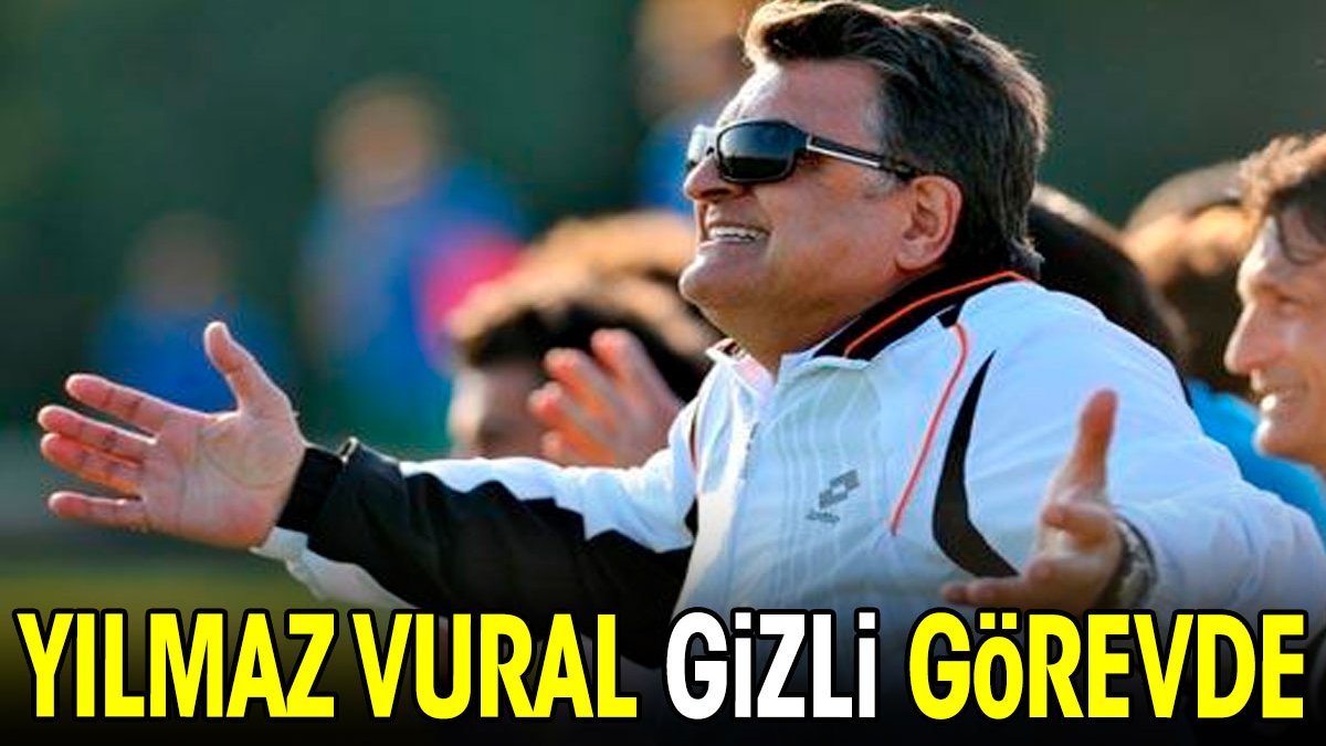 Yılmaz Vural gizli görevde