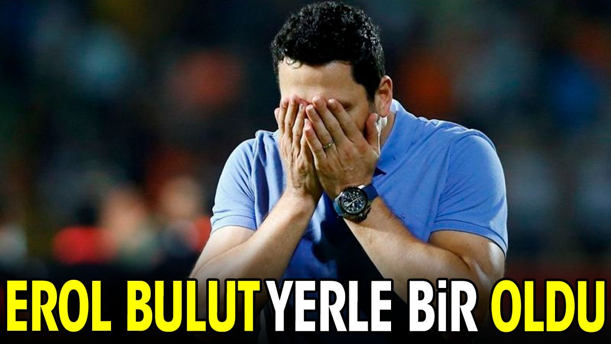 Erol Bulut yerle bir oldu