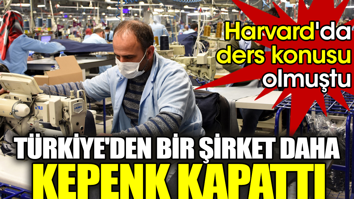 Harvard'da ders konusu olmuştu: Türkiye'den bir şirket daha kepenk kapattı