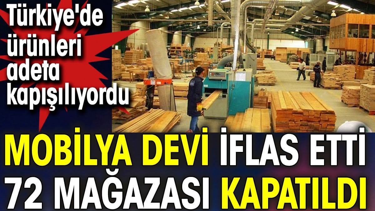 Mobilya devi iflas etti 72 mağazası aniden kapatıldı. Türkiye'de ürünleri adeta kapışılıyordu