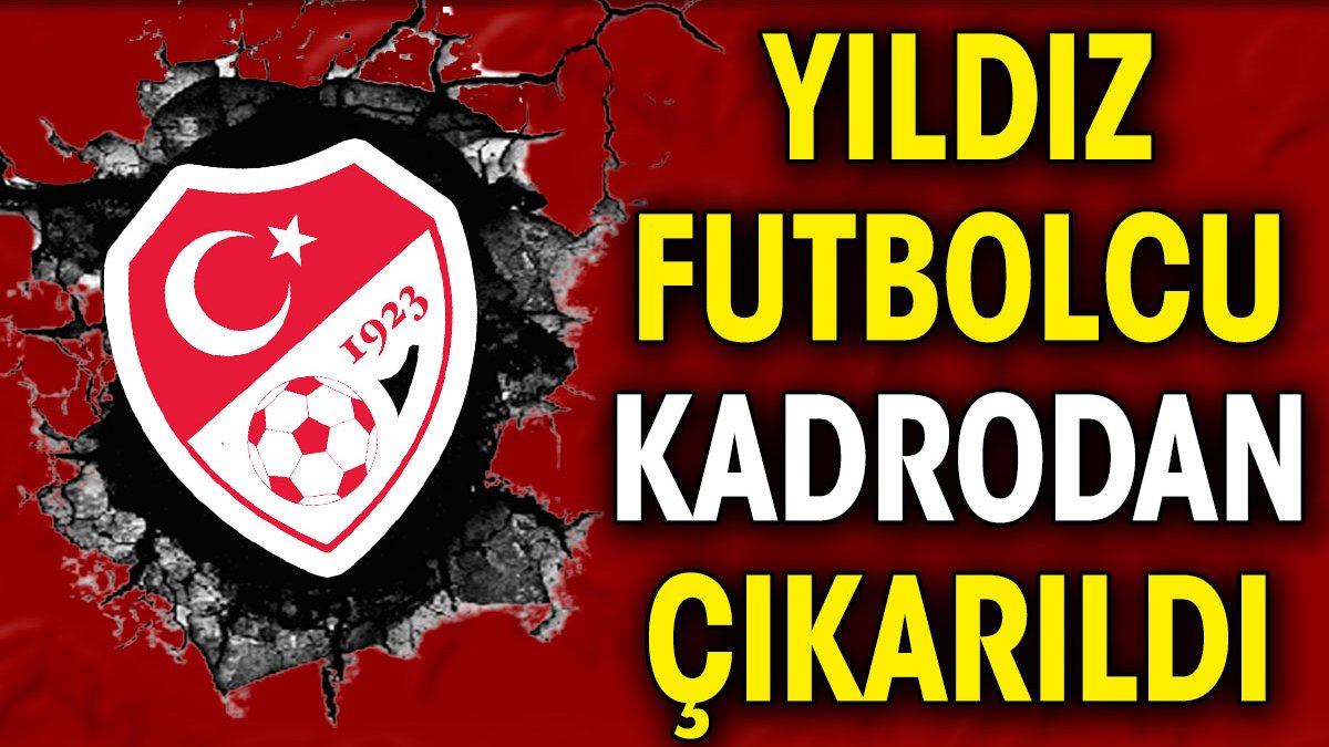 Yıldız futbolcu milli takım kadrosundan çıkarıldı