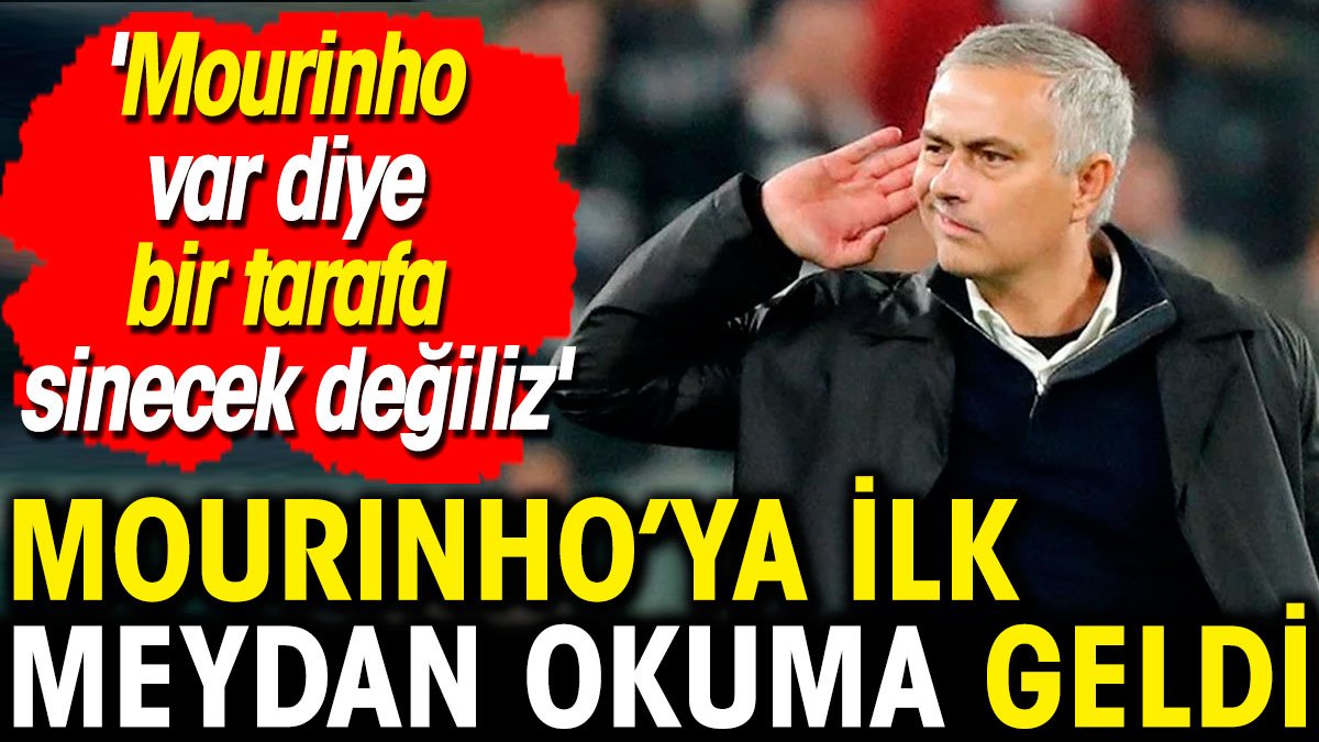 Mourinho'ya ilk meydan okuma geldi. 'Mourinho var diye bir kenara sinecek değiliz'