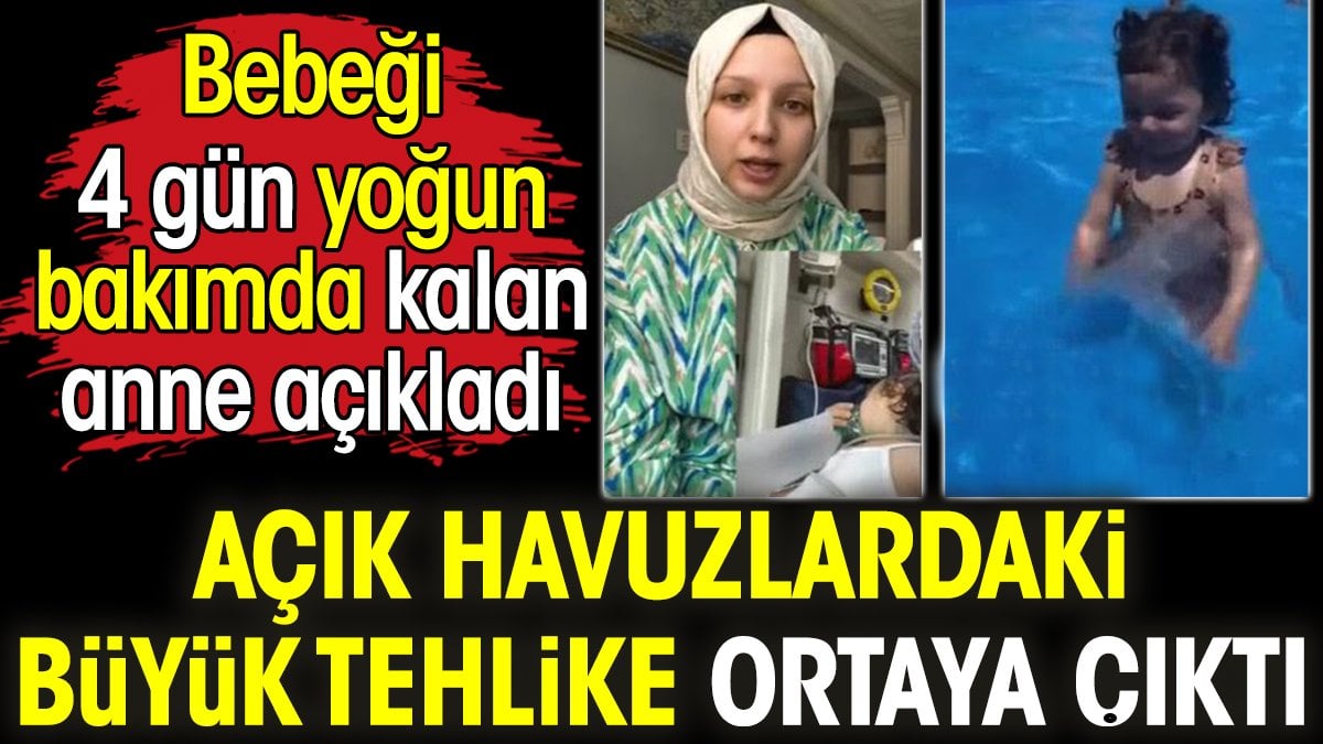 Açık havuzlardaki büyük tehlike ortaya çıktı. Bebeği 4 gün yoğun bakımda kalan anne açıkladı