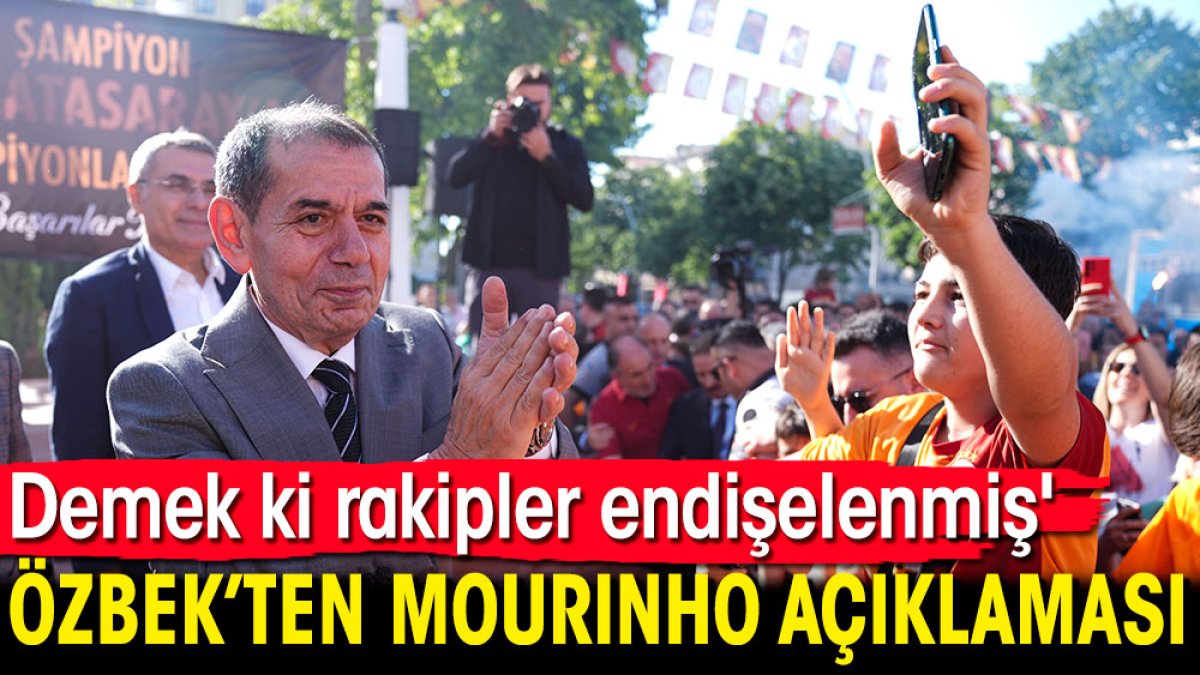 Dursun Özbek 'rakipler endişelenmiş' diyerek Mourinho açıklaması yaptı