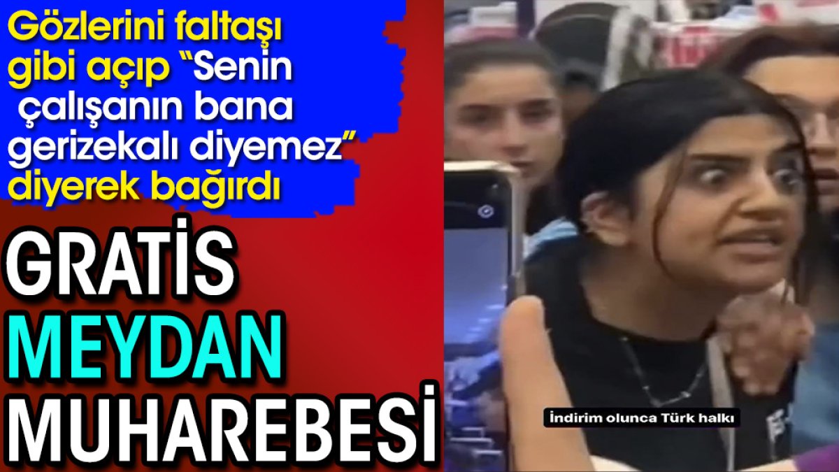 Gratis meydan muharebesi. 'Senin çalışanın bana gerizekalı diyemez' diyerek bağırdı