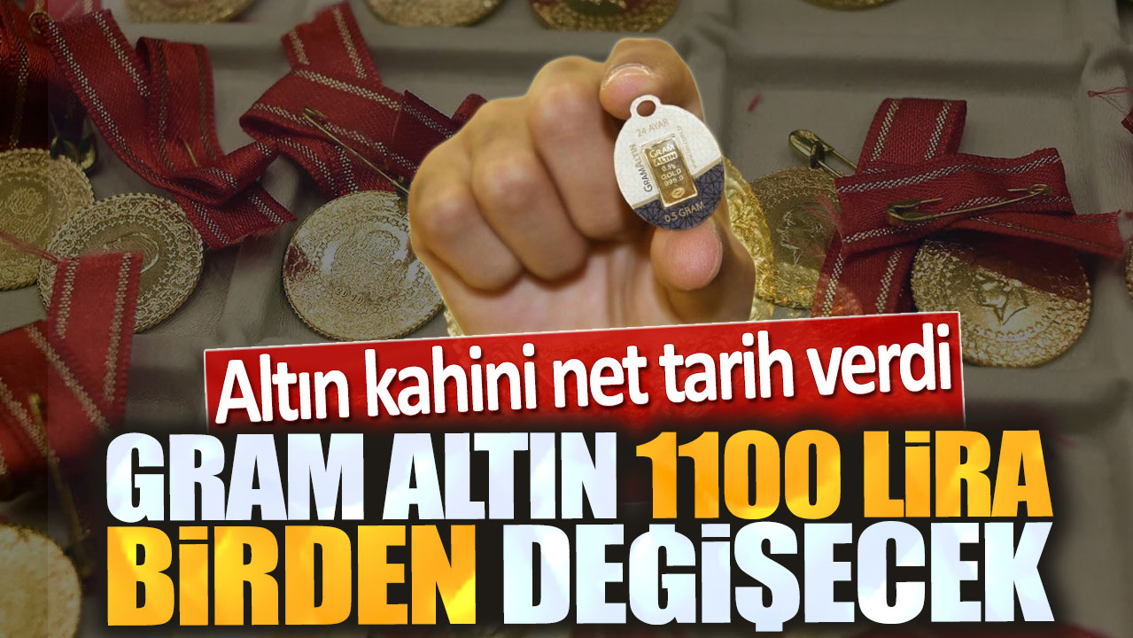 Gram altın 1100 lira birden değişecek. Altın kahini net tarih verdi