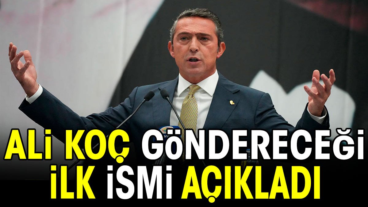 Ali Koç söz verdi. Göreve gelir gelmez gidecekler