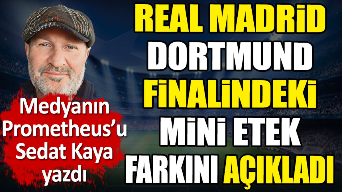 Real Madrid Dortmund finalindeki mini etek farkını açıkladı