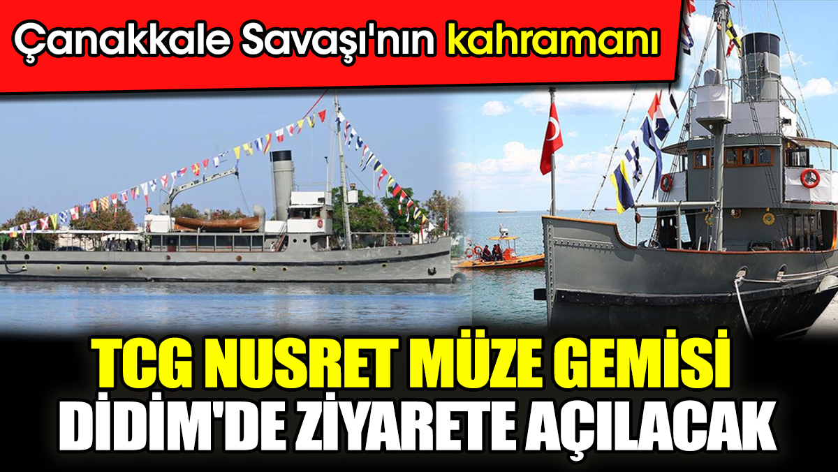 Çanakkale Savaşı'nın kahramanı: TCG Nusret Müze Gemisi Didim'de ziyarete açılacak