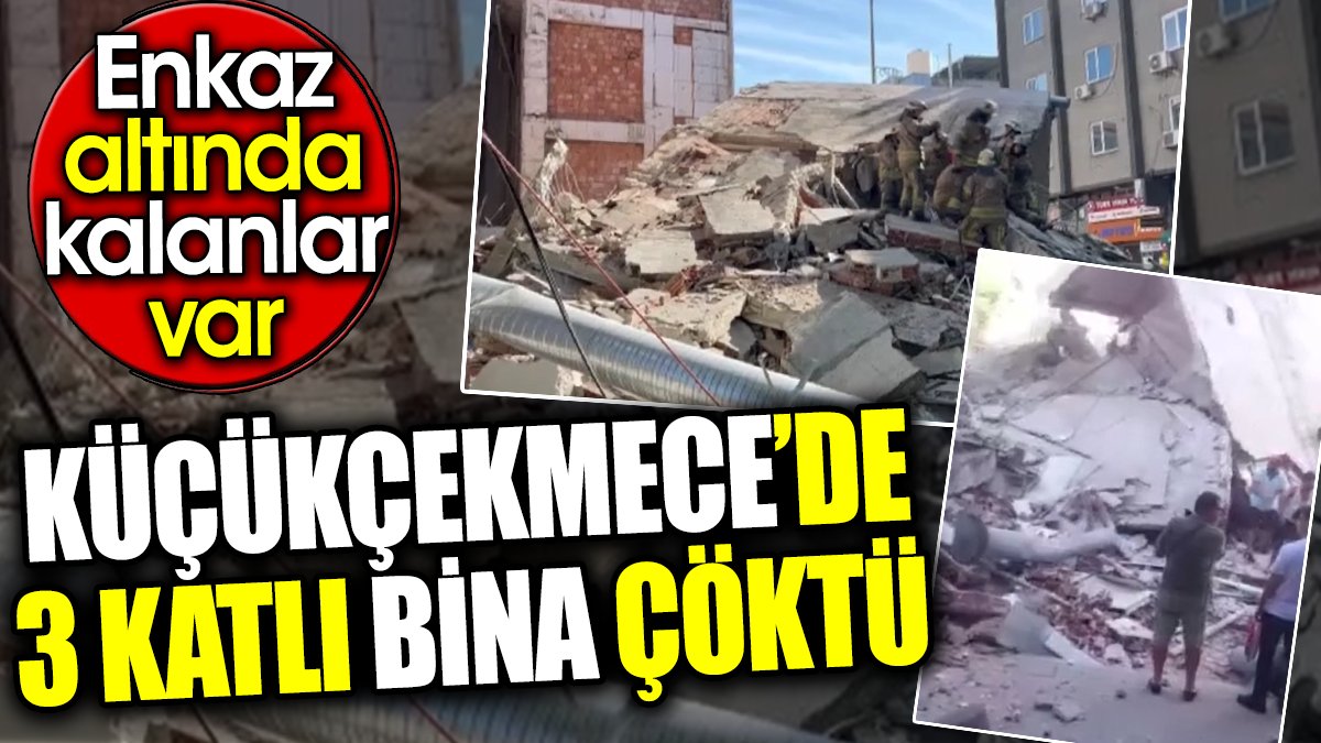 Son dakika… Küçükçekmece’de bina çöktü. Enkaz altında kalanlar var