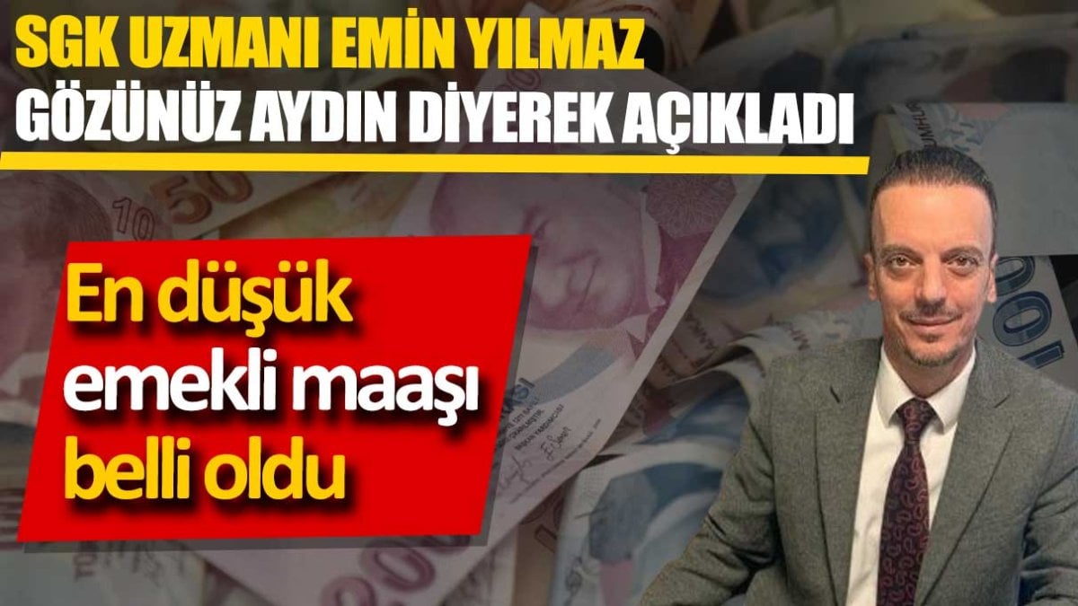 SGK Uzmanı Emin Yılmaz gözünüz aydın diyerek açıkladı. En düşük emekli maaşı belli oldu