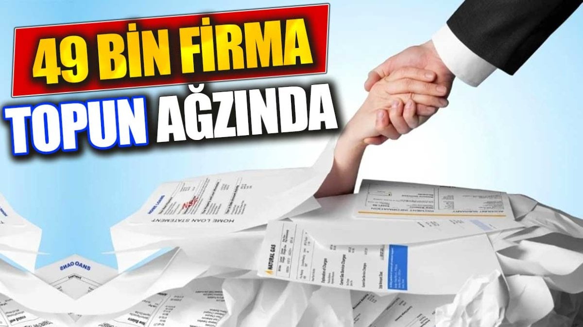 49 bin firma topun ağzında