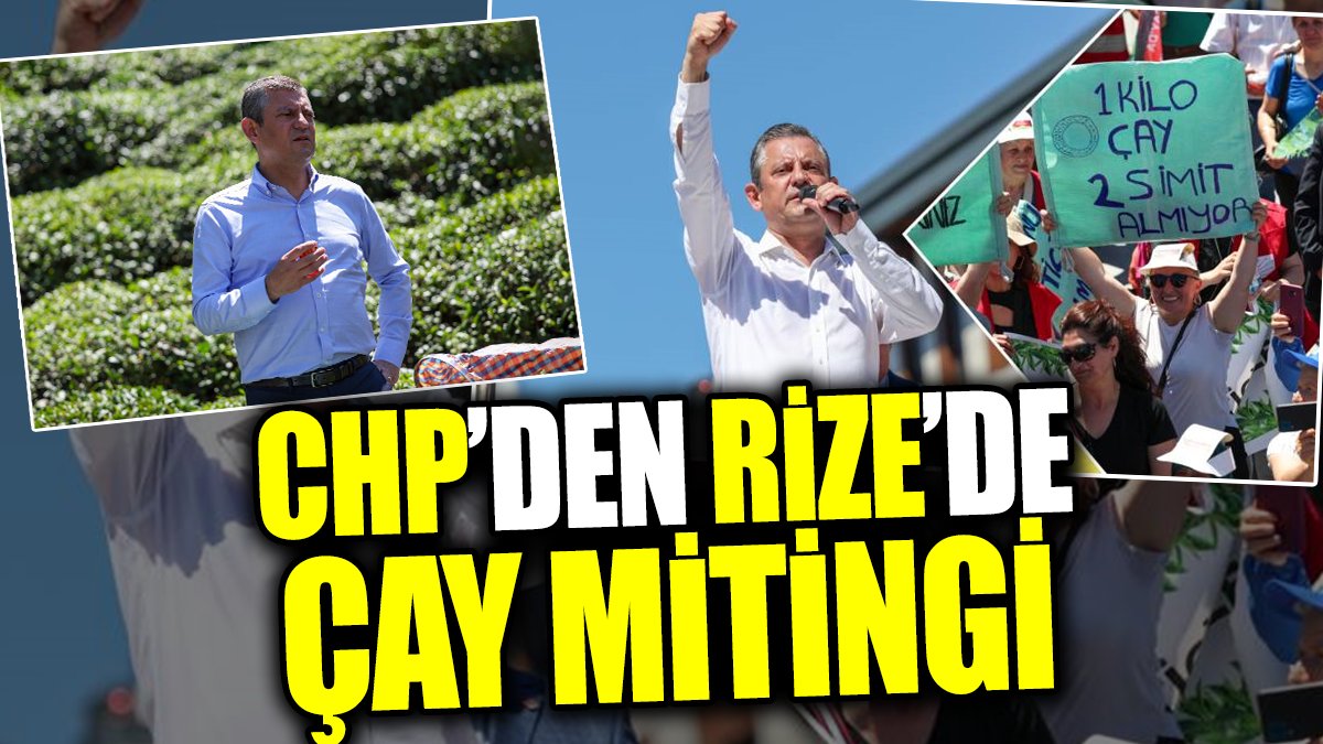 CHP’den Rize’de çay mitingi