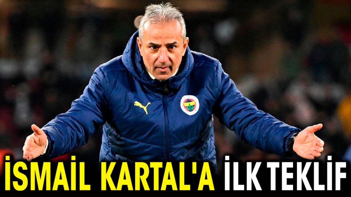 İsmail Kartal'a ilk teklif