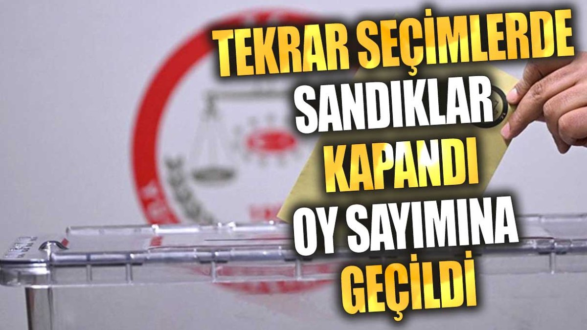 Tekrar seçimlerde sandıklar kapandı. Oy sayımına geçildi