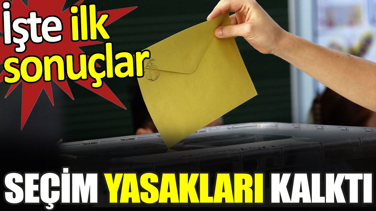 Seçim yasakları kalktı. İşte ilk sonuçlar